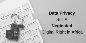 Data-Privacy-Still-A-Neglected-Digital-Right-in-Africa-1024×512