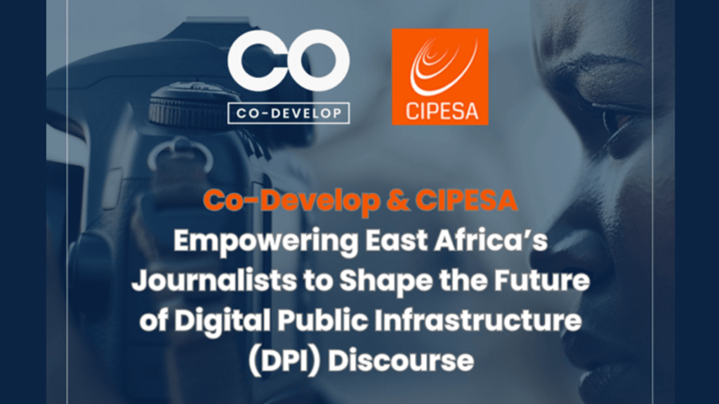 Co-Develop & CIPESA Empowering East Africa’s Journalists to Shape the Future of Digital Public Infrastructure Discourse